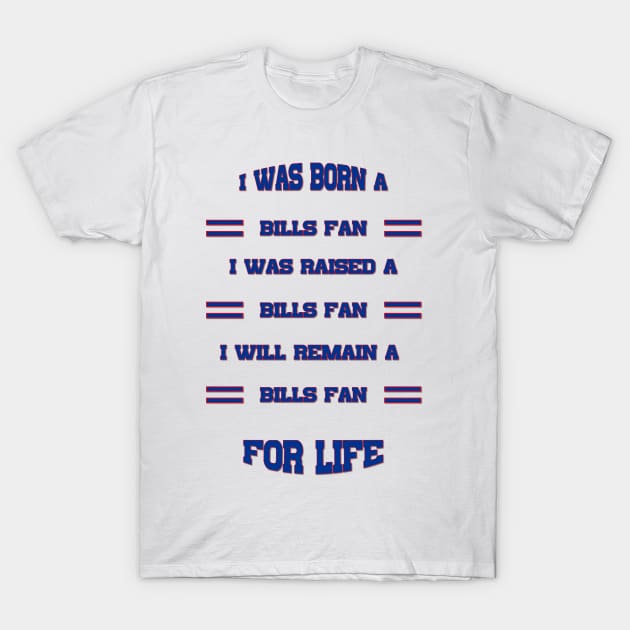 I was born a bills fan I was raised a bills fan I will remain a bills fan for life bills Mafia T-Shirt by kikibul